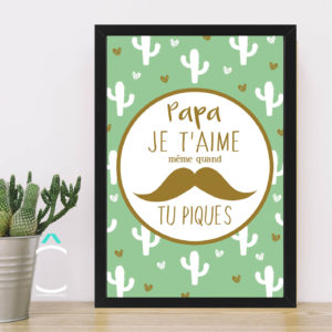 Cadre – Papa, je t’aime même quand tu piques