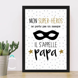 Cadre – Mon super héros ne porte pas un masque. Il s’appelle papa