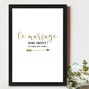 Cadre – Le mariage non merci! La bague par contre…