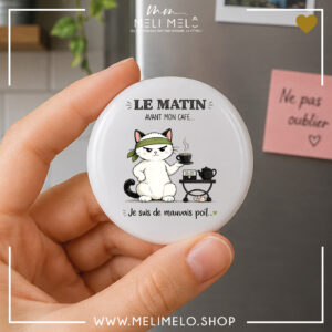 Badge, magnet et porte-clés humoristique chat – Le matin, avant mon café, je suis de mauvais poil