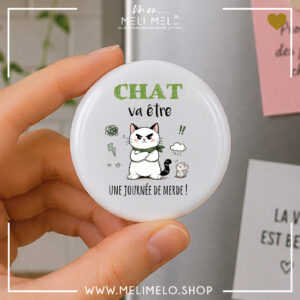 Badge, magnet et porte-clés humoristique chat – Chat va être une journée de merde!