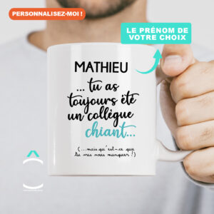 Mug personnalisable – Tu as toujours été un(e) collègue chiant(e) mais qu’est-ce que tu vas nous manquer!