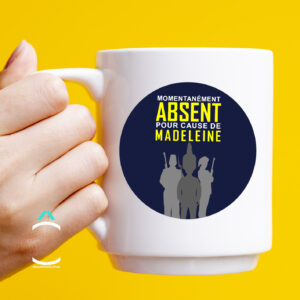 Mug – Momentanément absent pour cause de Madeleine