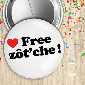 Free zôt’che!