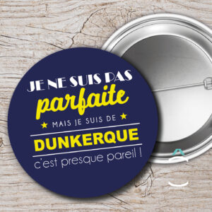 Je ne suis pas parfait(e) mais je suis de Dunkerque. C&rsquo;est presque pareil!