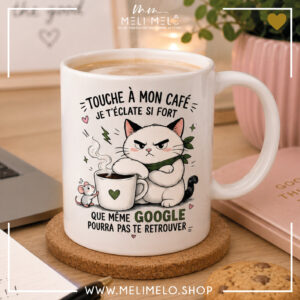 Mug – Touche à mon café, je t&rsquo;éclate si fort que même Google pourra pas te retrouver